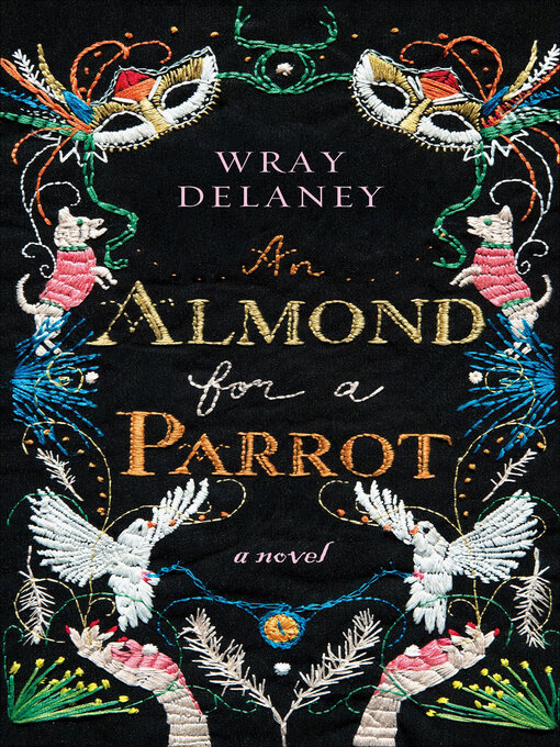 Title details for An Almond for a Parrot by Wray Delaney - Available